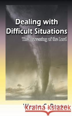 Dealing with Difficult Situations: The Processing of the Lord Wayne Brown 9781631358265
