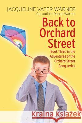Back to Orchard Street: Book Three in the Adventures of the Orchard Street Gang series Jacqueline Vater Warner 9781631358333 Strategic Book Publishing
