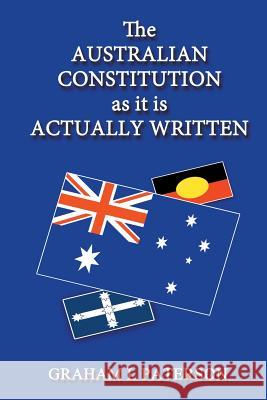 The Australian Constitution as it is Actually Written Paterson, Graham L. 9781631358425 Strategic Book Publishing & Rights Agency, LL