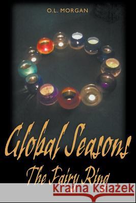 Global Seasons: The Fairy Ring O L Morgan 9781631358500 Strategic Book Publishing