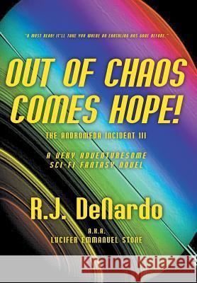 Out of Chaos Comes Hope!: The Andromeda Incident III R J DeNardo 9781631358593 Strategic Book Publishing
