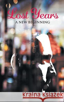 Lost Years: A New Beginning Laura Ann 9781631358685 Strategic Book Publishing