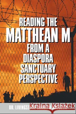 Reading the Matthean M from a Diaspora Sanctuary Perspective Dr Livingstone Malcolm 9781631358760 Strategic Book Publishing & Rights Agency, LL