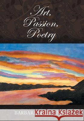 Art, Passion, Poetry Barbara Sher Tinsley 9781631359293 Strategic Book Publishing