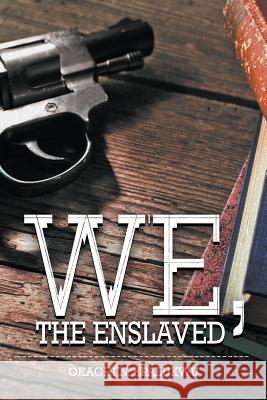 We, the Enslaved Okachi N Kpalukwu 9781631359934 Strategic Book Publishing