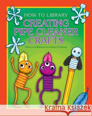 Creating Pipe Cleaner Crafts Kathleen Petelinsek Kathleen Petelinsek 9781631378041 Cherry Lake Publishing