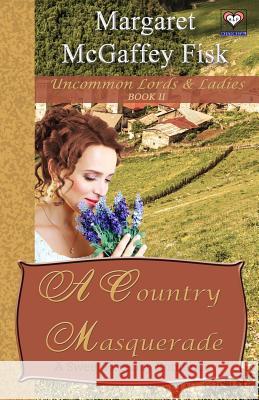 A Country Masquerade: A Sweet Regency Romance Margaret McGaffe 9781631390081 ACOA