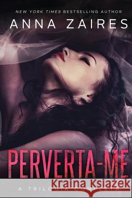 Perverta-me: a trilogia completa Anna Zaires, Dima Zales 9781631423741 Mozaika LLC