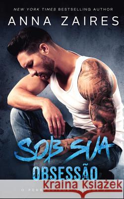 Sob sua Obsessão (O perseguidor Livro 2) Anna Zaires, Dima Zales 9781631424441 Mozaika LLC