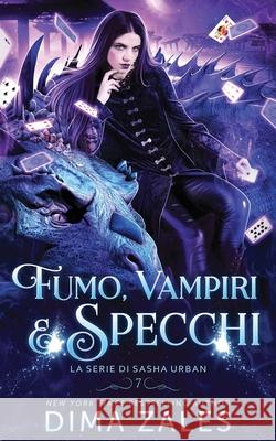 Fumo, Vampiri e Specchi (La serie di Sasha Urban: Libro 7) Dima Zales Anna Zaires 9781631426100 Mozaika LLC