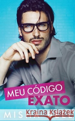 Meu código exato: Uma comédia romântica Bell, Misha 9781631426797 Mozaika LLC