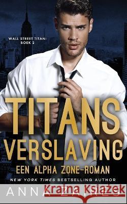 Titans verslaving: Een Alpha Zone-roman Anna Zaires Dima Zales 9781631427947