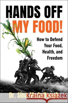 Hands Off My Food! Dr Sina McCullough 9781631440847 Skyhorse Publishing