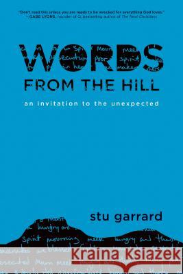 Words from the Hill: An Invitation to the Unexpected Stu Garrard 9781631465987 NavPress Publishing Group