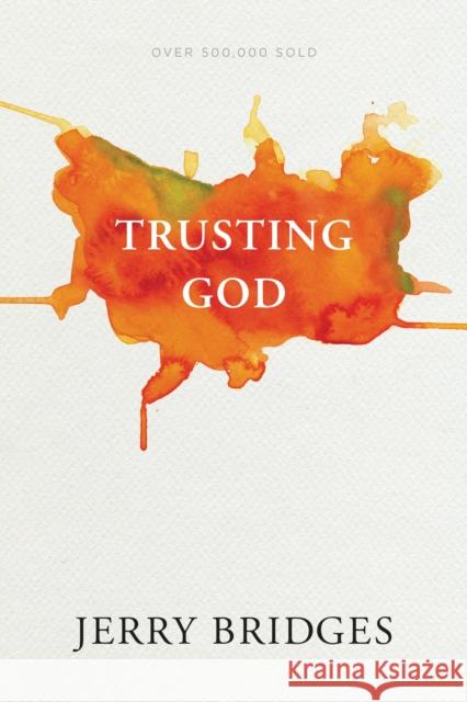 Trusting God Jerry Bridges Jerry Bridges 9781631467929 NavPress Publishing Group