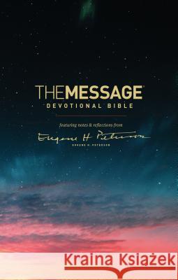 The Message Devotional Bible: Featuring Notes & Reflections from Eugene H. Peterson Eugene H. Peterson 9781631468223 NavPress Publishing Group