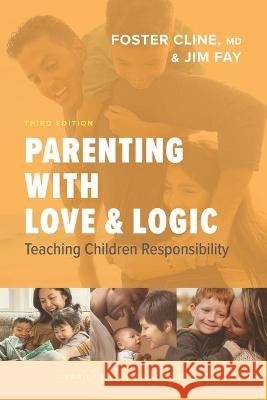 Parenting with Love and Logic: Teaching Children Responsibility Foster Cline Jim Fay 9781631469060 NavPress Publishing Group