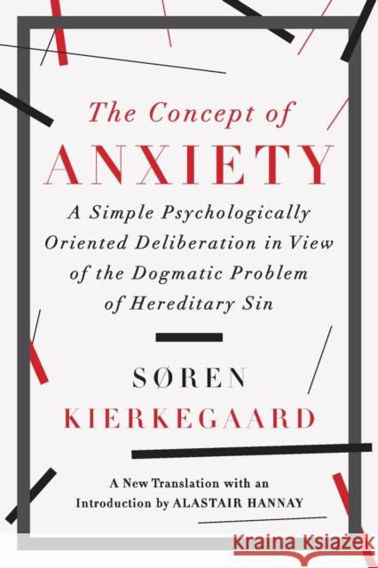 The Concept of Anxiety: A Simple Psychologically Oriented Deliberation in View of the Dogmatic Problem of Hereditary Sin Soren Kierkegaard Alastair Hannay 9781631490040 WW Norton & Co
