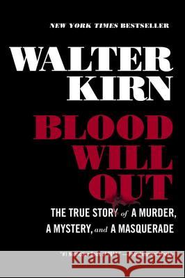 Blood Will Out: The True Story of a Murder, a Mystery, and a Masquerade Walter Kirn 9781631490224 Liveright Publishing Corporation