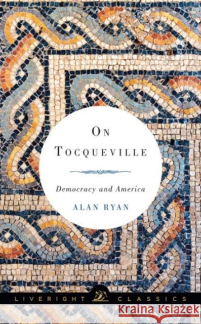 On Tocqueville: Democracy and America Ryan, Alan 9781631490590 John Wiley & Sons