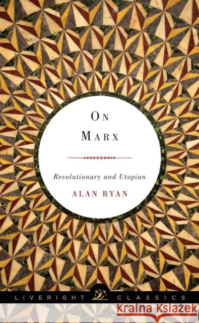On Marx: Revolutionary and Utopian Ryan, Alan 9781631490606 John Wiley & Sons