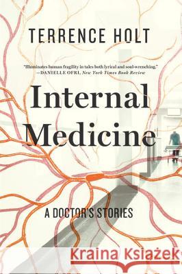 Internal Medicine: A Doctor's Stories Terrence Holt 9781631490873 Liveright Publishing Corporation