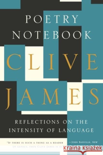 Poetry Notebook: Reflections on the Intensity of Language Clive James 9781631491429 Liveright Publishing Corporation
