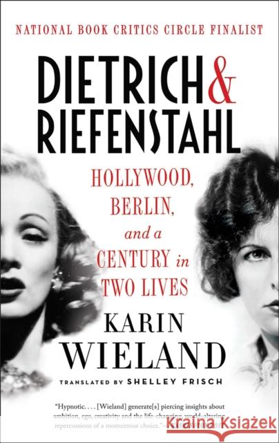 Dietrich & Riefenstahl: Hollywood, Berlin, and a Century in Two Lives Wieland, Karin 9781631492280 Liveright Publishing Corporation