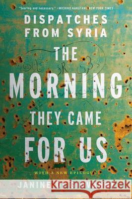 The Morning They Came for Us: Dispatches from Syria Janine D 9781631492952 Liveright Publishing Corporation