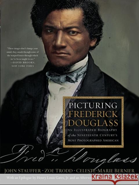 Picturing Frederick Douglass: An Illustrated Biography of the Nineteenth Century's Most Photographed American Celeste-Marie Bernier John Stauffer Zoe Trodd 9781631494291 Liveright Publishing Corporation