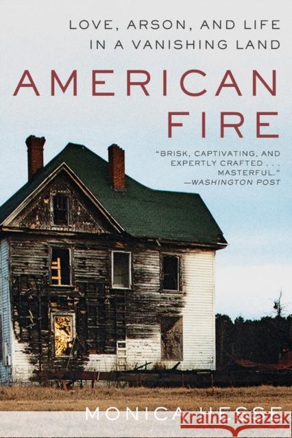 American Fire: Love, Arson, and Life in a Vanishing Land Monica Hesse 9781631494512 Liveright Publishing Corporation