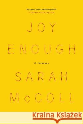 Joy Enough: A Memoir Sarah McColl 9781631494703