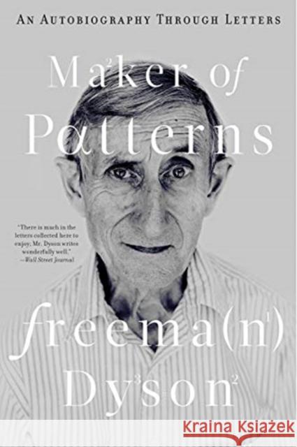 Maker of Patterns: An Autobiography Through Letters Freeman Dyson 9781631495472