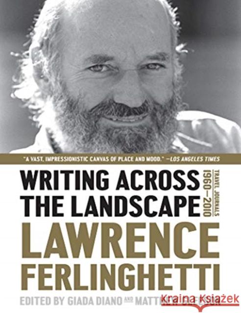 Writing Across the Landscape: Travel Journals 1950-2013 Lawrence Ferlinghetti Giada Diano Matthew Gleeson 9781631495946