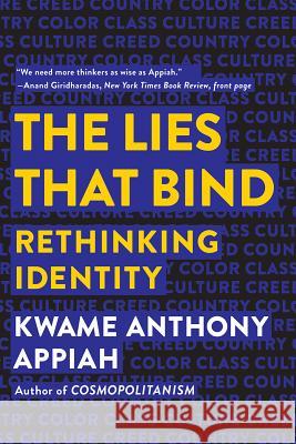 The Lies That Bind: Rethinking Identity Kwame Anthony Appiah 9781631495977