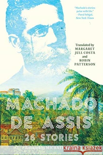 Machado de Assis: 26 Stories Joaquim Maria Machado d Margaret Jull Costa Robin Patterson 9781631495984 Liveright Publishing Corporation