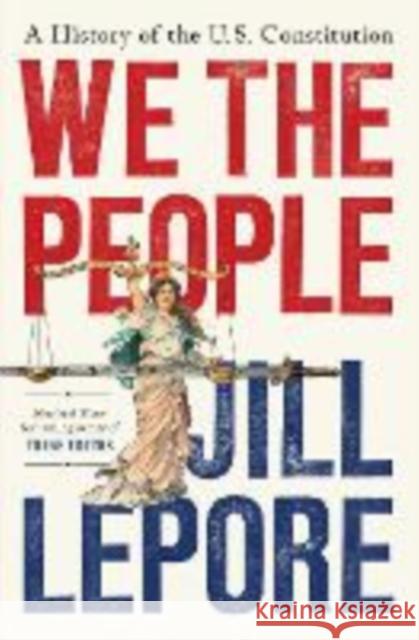 We the People: A History of the U.S. Constitution Jill Lepore 9781631496080