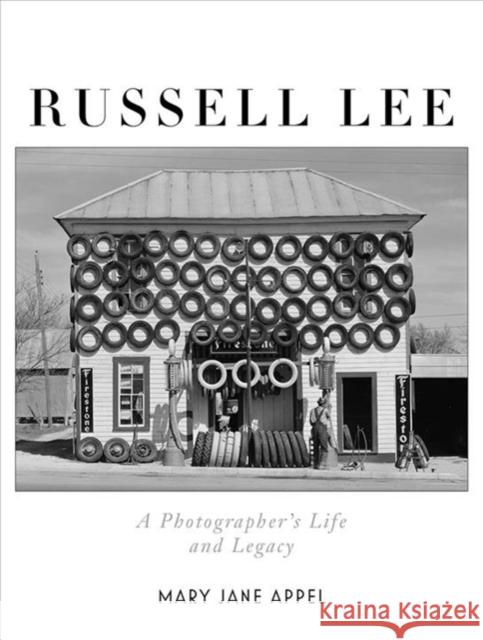 Russell Lee: A Photographer's Life and Legacy Mary Jane Appel 9781631496165 Liveright Publishing Corporation