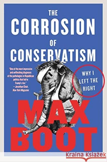 The Corrosion of Conservatism: Why I Left the Right Boot, Max 9781631496288 Liveright Publishing Corporation