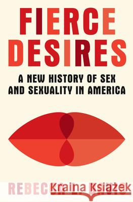 Fierce Desires - A New History of Sex and Sexuality in America  9781631496578 W. W. Norton & Company