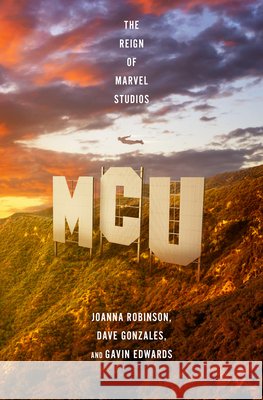 McU: The Rise of Marvel Studios Gavin Edwards Dave Gonzales Joanna Robinson 9781631497513 Liveright Publishing Corporation