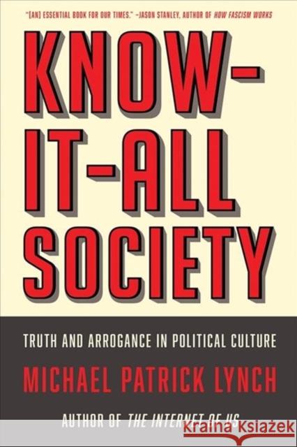 Know-It-All Society: Truth and Arrogance in Political Culture Michael P. Lynch 9781631497919