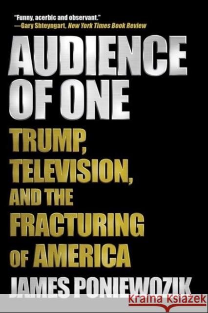 Audience of One: Trump, Television, and the Fracturing of America Poniewozik, James 9781631498152 Liveright Publishing Corporation