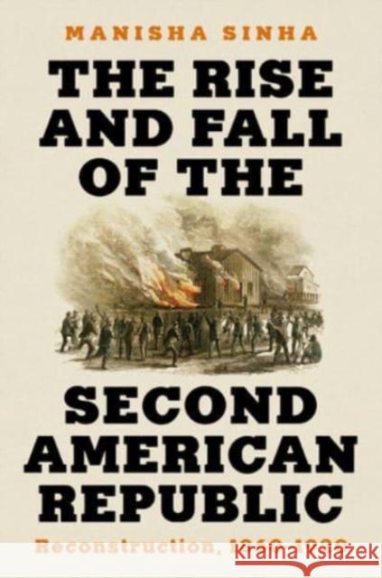 The Rise and Fall of the Second American Republic: Reconstruction, 1860-1920 Manisha (University of Connecticut) Sinha 9781631498442 WW Norton & Co