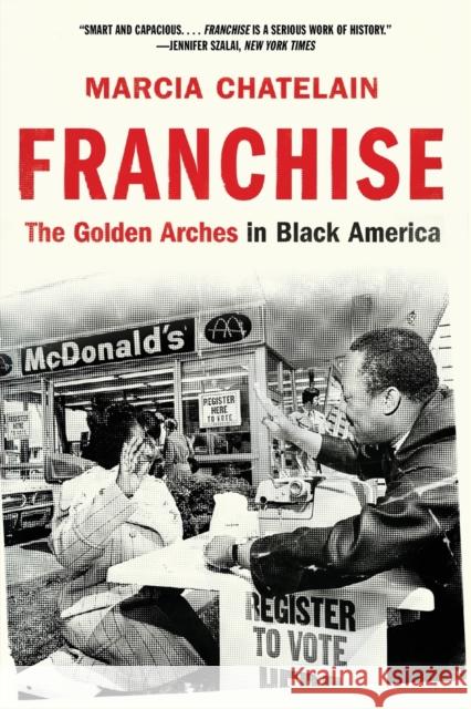 Franchise: The Golden Arches in Black America Marcia Chatelain 9781631498701 WW Norton & Co