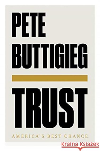 Trust: America's Best Chance Pete Buttigieg 9781631498770