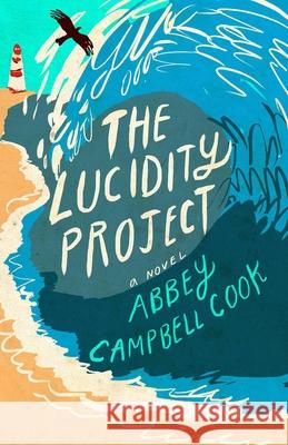 The Lucidity Project Abbey Campbell Cook 9781631520327 She Writes PR