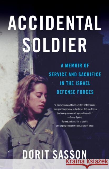 Accidental Soldier: A Memoir of Service and Sacrifice in the Israel Defense Forces Dorit Sasson 9781631520358 She Writes PR