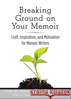 Breaking Ground on Your Memoir: Craft, Inspiration, and Motivation for Memoir Writers Brooke Warner 9781631520853 She Writes PR