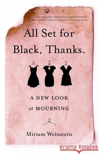 All Set for Black, Thanks.: A New Look at Mourning Miriam Weinstein 9781631521096 She Writes PR